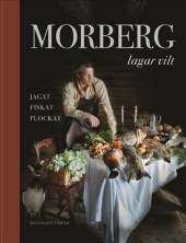 Morberg lagar vilt : jagat, fiskat, plockat av Per Morberg