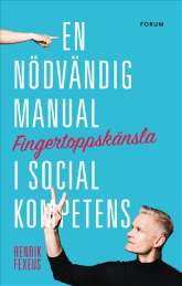 Fingertoppskänsla : En nödvändig manual i social kompetens av Henrik Fexeus