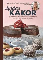 Lindas kakor : kladdkakor, cheesecakes, pajer, tårtor och mer med Lindas bakskola av Linda Andersson