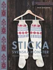 Sticka svenska mönster : 20 modeller med 40 traditionella mönster på nytt sätt av Maja Karlsson