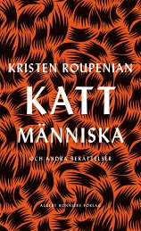 Kattmänniska : och andra berättelser av Kristen Roupenian