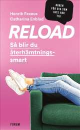 Reload : så blir du återhämtningssmart av Henrik Fexeus,Catharina Enblad