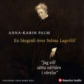 Jag vill sätta världen i rörelse : en biografi över Selma Lagerlöf av Anna-Karin Palm