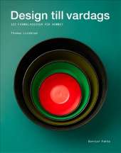 Design till vardags : 100 formklassiker för hemmet av Thomas Lindblad