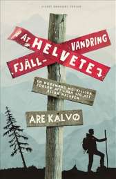 Fjällvandring åt helvete : en norrmans motvilliga försök att lära sig att älska naturen av Are Kalvø