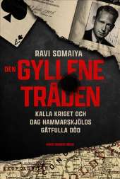 Den gyllene tråden : kalla kriget och Dag Hammarskjölds gåtfulla död av Ravi Somaiya