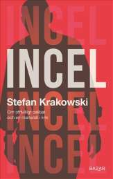 Incel : Om ofrivilligt celibat och en mansroll i kris av Stefan Krakowski