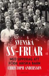 Svenska SS-fruar : med uppdrag att föda ariska barn av Christoph Andersson