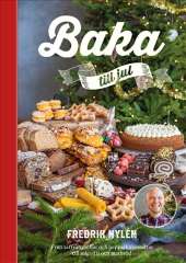 Baka till jul : från saffransbullar och pepparkakssnittar till julgodis och matbröd av Fredrik Nylén