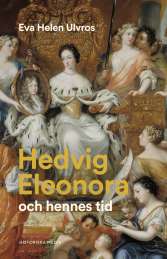 Hedvig Eleonora och hennes tid av Eva Helen Ulvros