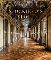 Stockholms slott: Kungligt residens med levande historia av Rebecka Millhagen Adelswärd,Ingrid Sjöström,Bo Vahlne