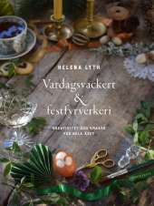 Vardagsvackert och festfyrverkeri : kreativitet och smaker för hela året av Helena Lyth