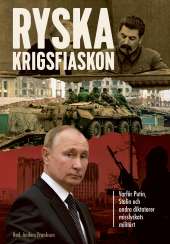 Ryska krigsfiaskon : varför Putin, Stalin och andra diktatorer misslyckats militärt av Anders Frankson