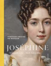 Joséphine : avlägsen i tid - men nära mig av Prinsessan Christina Fru Magnuson