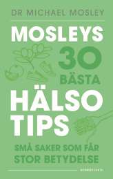 Mosleys 30 bästa hälsotips : små saker som får stor betydelse av Michael Mosley